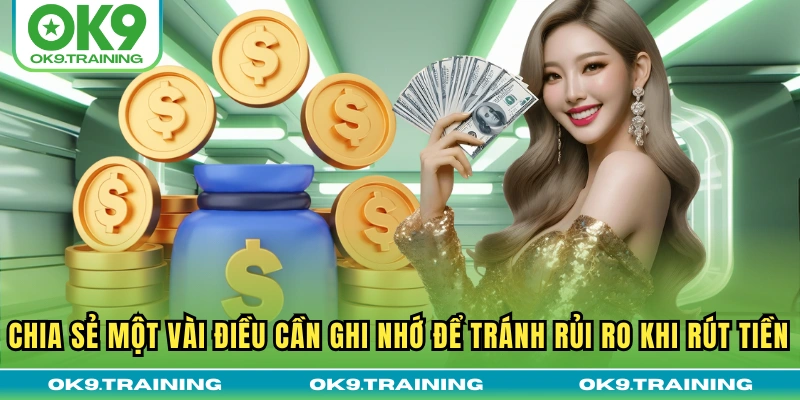 Chia sẻ một vài điều cần ghi nhớ để tránh rủi ro khi rút tiền